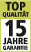 Top Qualität 15 Jahre Garantie Top Qualität 15 Jahre Garantie
